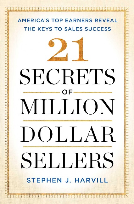 21 Secrets of Million-Dollar Sellers: Americas Top Earners Reveal the Keys to Sales Success