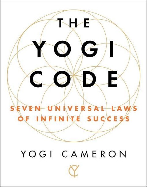 The Yogi Code: Seven Universal Laws of Infinite Success