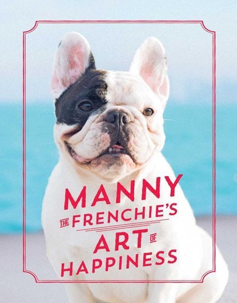 Manny the Frenchies Art of Happiness