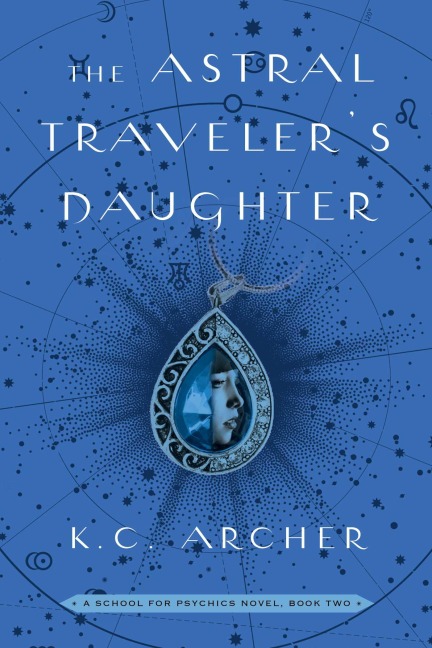 The Astral Travelers Daughter: A School for Psychics Novel, Book Two