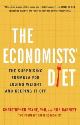 The Economists Diet: The Surprising Formula for Losing Weight and Keeping It Off