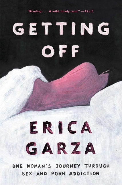 Getting Off One Woman's Journey Through Sex and Porn Addiction