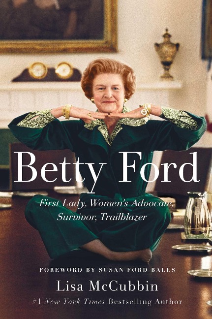Betty Ford: First Lady, Womens Advocate, Survivor, Trailblazer