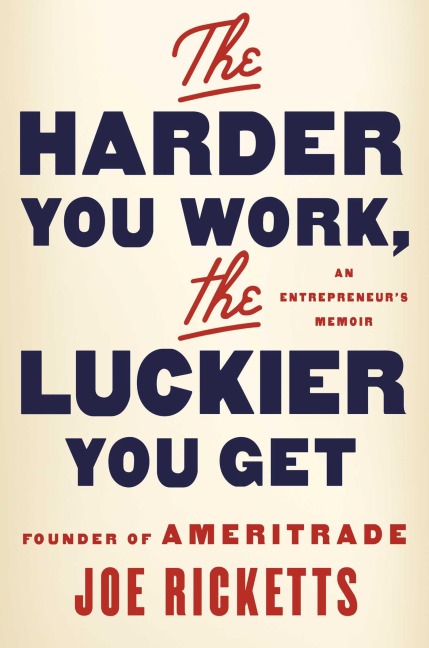 The Harder You Work, the Luckier You Get: An Entrepreneurs Memoir