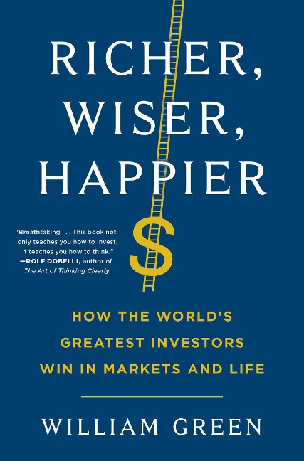 Richer, Wiser, Happier: How the Worlds Greatest Investors Win in Markets and Life