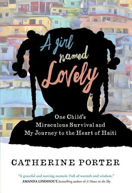 A Girl Named Lovely: One Childs Miraculous Survival and My Journey to the Heart of Haiti