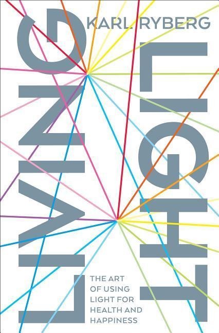 Living Light: The Art of Using Light for Health and Happiness