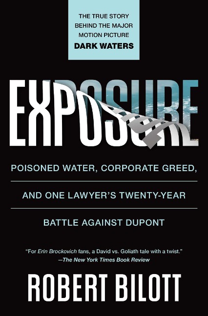 Exposure: Poisoned Water, Corporate Greed, and One Lawyers Twenty-Year Battle Against DuPont