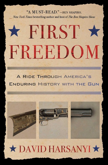 First Freedom: A Ride Through Americas Enduring History with the Gun