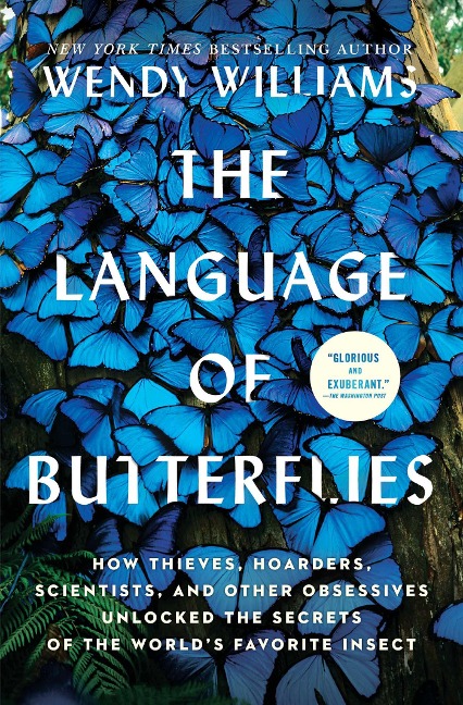 The Language of Butterflies: How Thieves, Hoarders, Scientists, and Other Obsessives Unlocked the Secrets of the Worlds Favorite Insect