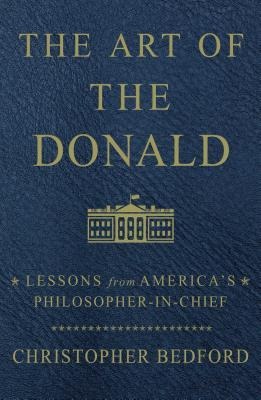 The Art of the Donald: Lessons from Americas Philosopher-In-Chief