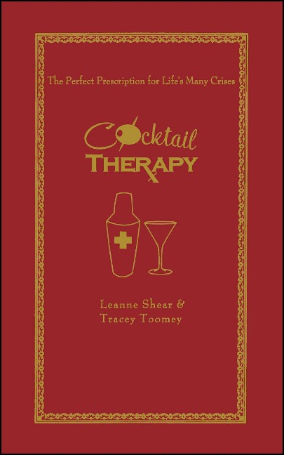 Cocktail Therapy: The Perfect Prescription for Lifes Many Crises