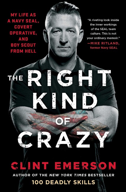 The Right Kind of Crazy: My Life as a Navy Seal, Covert Operative, and Boy Scout from Hell
