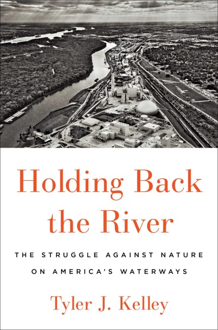 Holding Back the River: The Struggle Against Nature on Americas Waterways