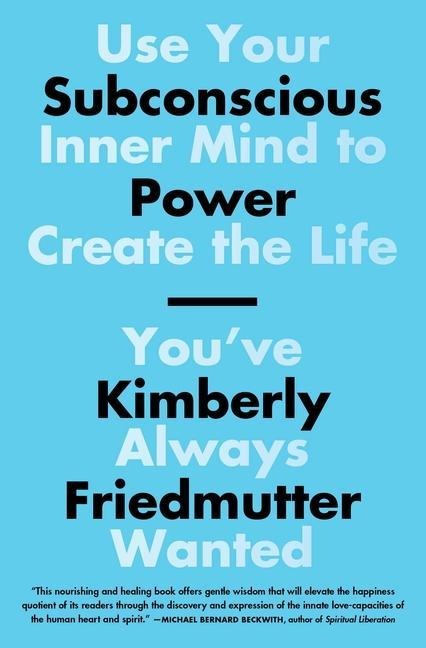 Subconscious Power: Use Your Inner Mind to Create the Life Youve Always Wanted