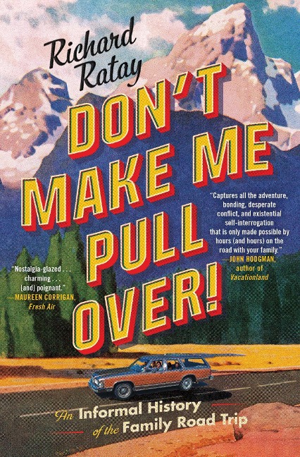 Dont Make Me Pull Over!: An Informal History of the Family Road Trip
