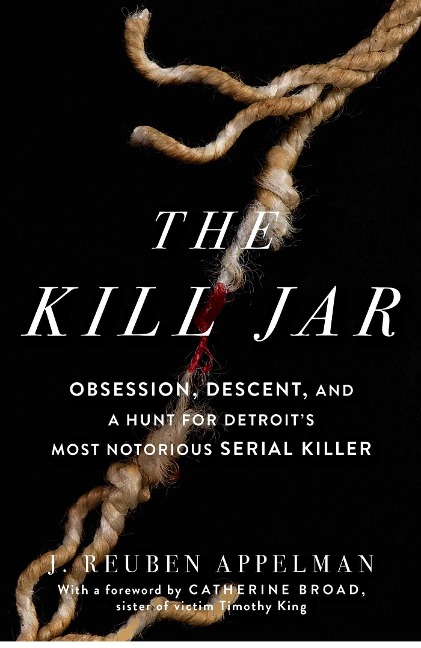 The Kill Jar: Obsession, Descent, and a Hunt for Detroits Most Notorious Serial Killer