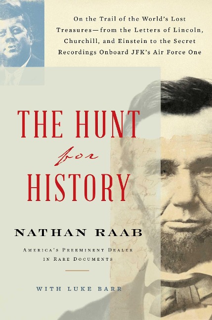 The Hunt for History: On the Trail of the Worlds Lost Treasures--From the Letters of Lincoln, Churchill, and Einstein to the Secret Recordings Onboard Jfks Air Force One