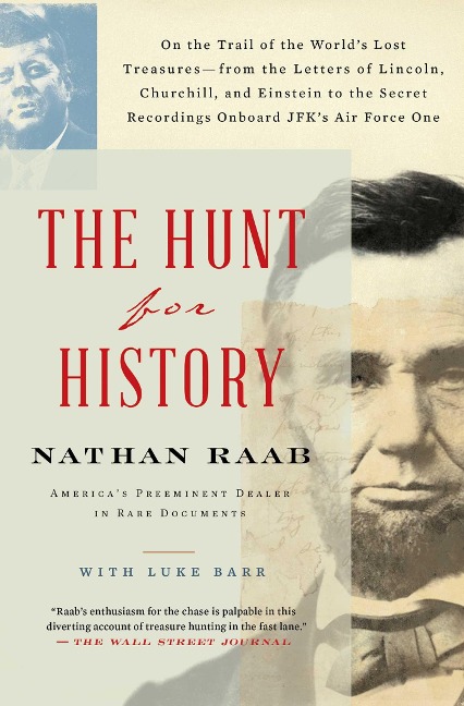 The Hunt for History: On the Trail of the World's Lost Treasures-From the Letters of Lincoln, Churchill, and Einstein to the Secret Recordings On-Board Jfk's Air Force One