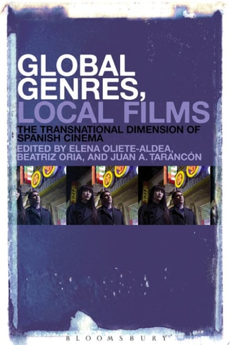 Global Genres, Local Films The Transnational Dimension of Spanish Cinema