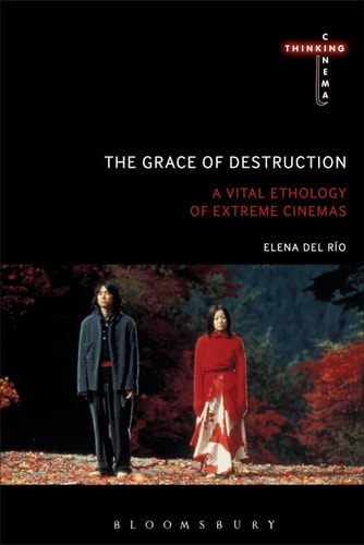 The Grace of Destruction A Vital Ethology of Extreme Cinemas