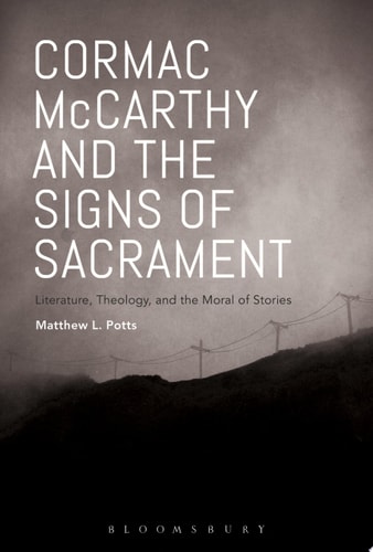 Cormac McCarthy and the Signs of Sacrament Literature, Theology, and the Moral of Stories