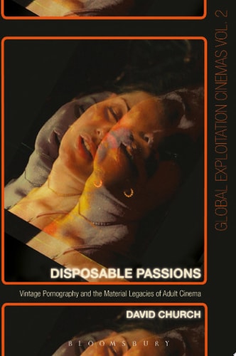 Disposable Passions Vintage Pornography and the Material Legacies of Adult Cinema