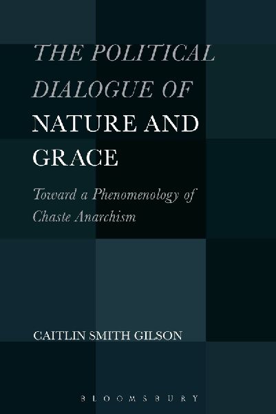 Political Dialogue of Nature and Grace: Toward a Phenomenology of Chaste Anarchism
