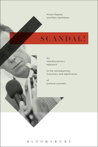 Scandal! An Interdisciplinary Approach to the Consequences, Outcomes, and Significance of Political Scandals