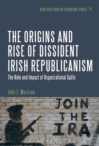 The Origins and Rise of Dissident Irish Republicanism The Role and Impact of Organizational Splits