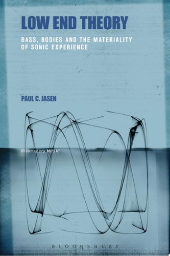 Low End Theory Bass, Bodies and the Materiality of Sonic Experience