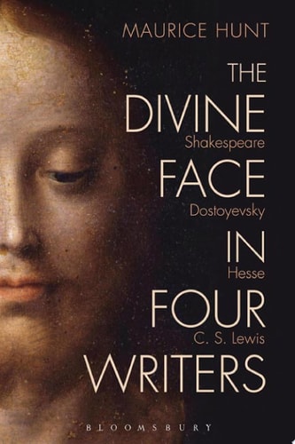The Divine Face in Four Writers Shakespeare, Dostoyevsky, Hesse, and C. S. Lewis