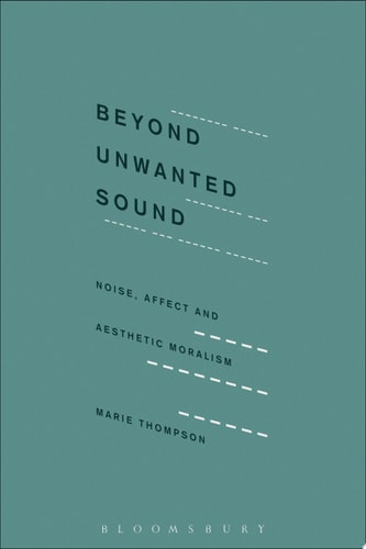 Beyond Unwanted Sound Noise, Affect and Aesthetic Moralism