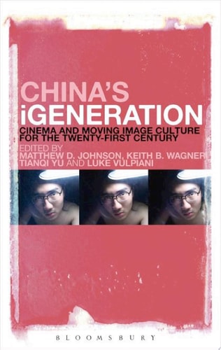 China's IGeneration Cinema and Moving Image Culture for the Twenty-First Century