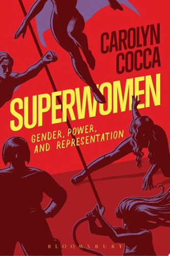 Superwomen Gender, Power, and Representation