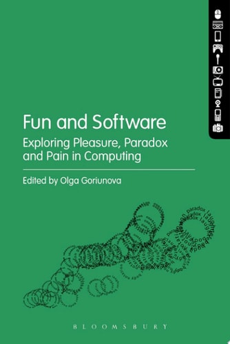 Fun and Software Exploring Pleasure, Paradox and Pain in Computing