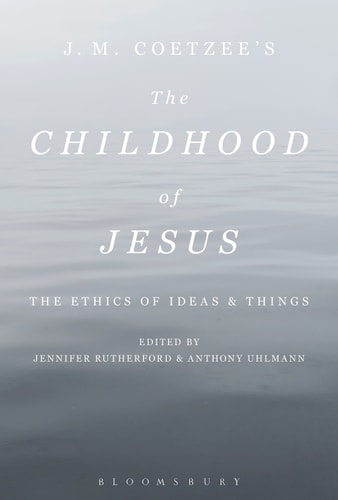 J. M. Coetzee?s The Childhood of Jesus The Ethics of Ideas and Things