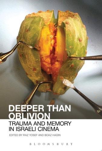 Deeper Than Oblivion Trauma and Memory in Israeli Cinema