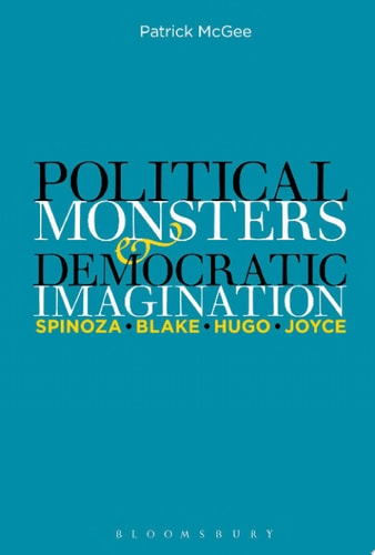 Political Monsters and Democratic Imagination Spinoza, Blake, Hugo, Joyce