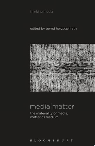Media Matter The Materiality of Media, Matter as Medium