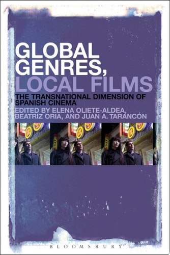 Global Genres, Local Films The Transnational Dimension of Spanish Cinema