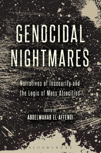 Genocidal Nightmares Narratives of Insecurity and the Logic of Mass Atrocities