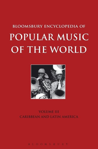 Bloomsbury Encyclopedia of Popular Music of the World, Volume 3 Locations - Caribbean and Latin America