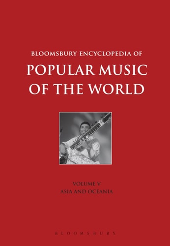 Bloomsbury Encyclopedia of Popular Music of the World, Volume 5 Locations - Asia and Oceania
