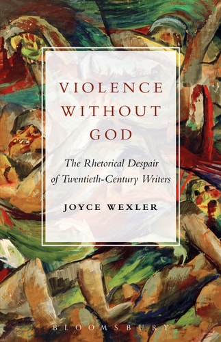 Violence Without God The Rhetorical Despair of Twentieth-Century Writers