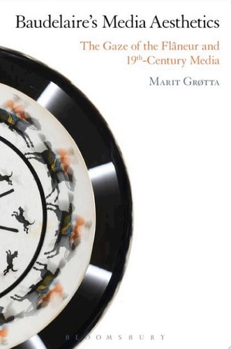 Baudelaire's Media Aesthetics The Gaze of the Fl�neur and 19th-Century Media
