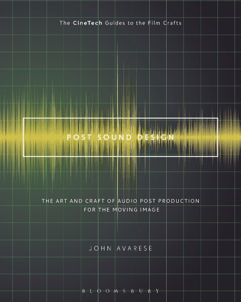 Post Sound Design: The Art and Craft of Audio Post Production for the Moving Image
