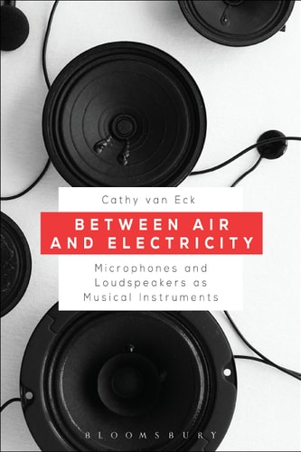 Between Air and Electricity Microphones and Loudspeakers as Musical Instruments