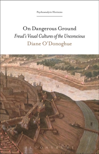 On Dangerous Ground Freud’s Visual Cultures of the Unconscious