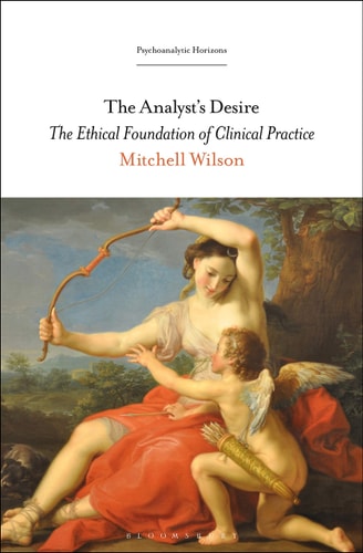 The Analyst’s Desire The Ethical Foundation of Clinical Practice